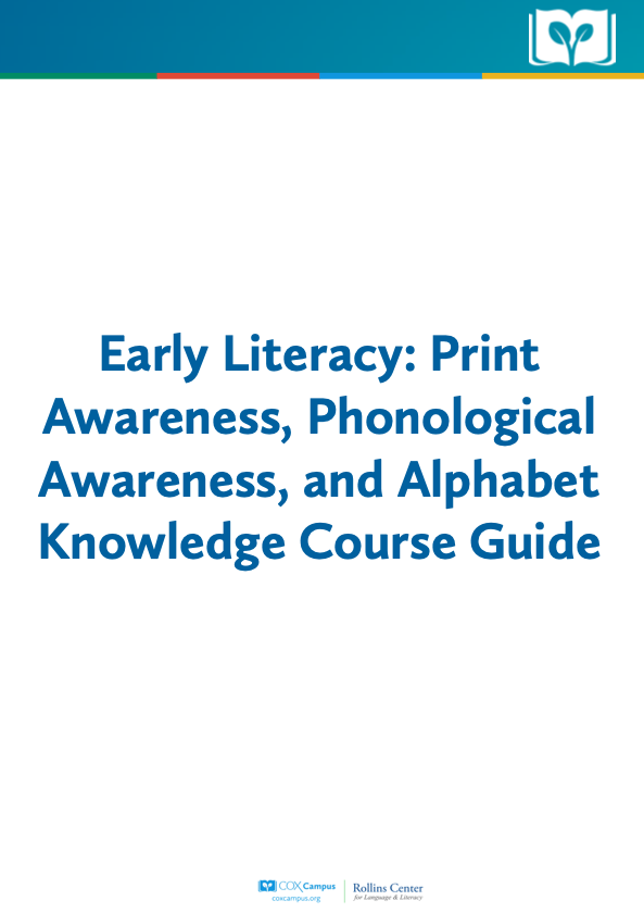 Course Guide: Early Literacy: Print Awareness, Phonological Awareness, and Alphabet Knowledge